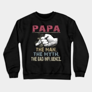 Papa The Man The Myth The Bad Crewneck Sweatshirt